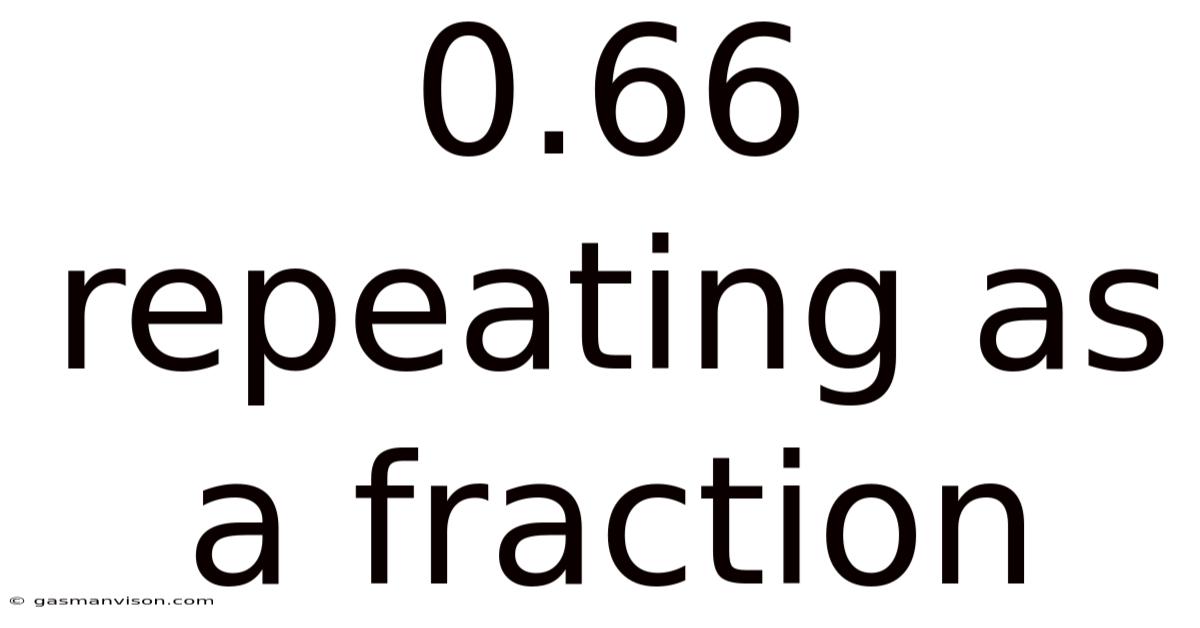 0.66 Repeating As A Fraction