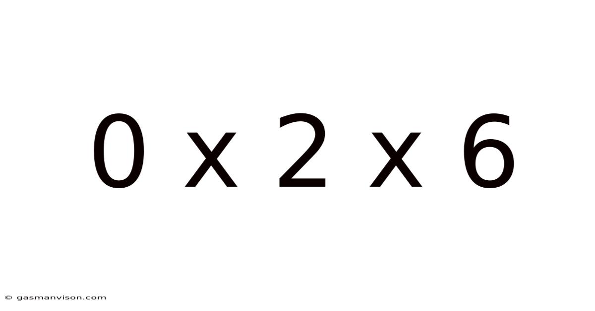 0 X 2 X 6