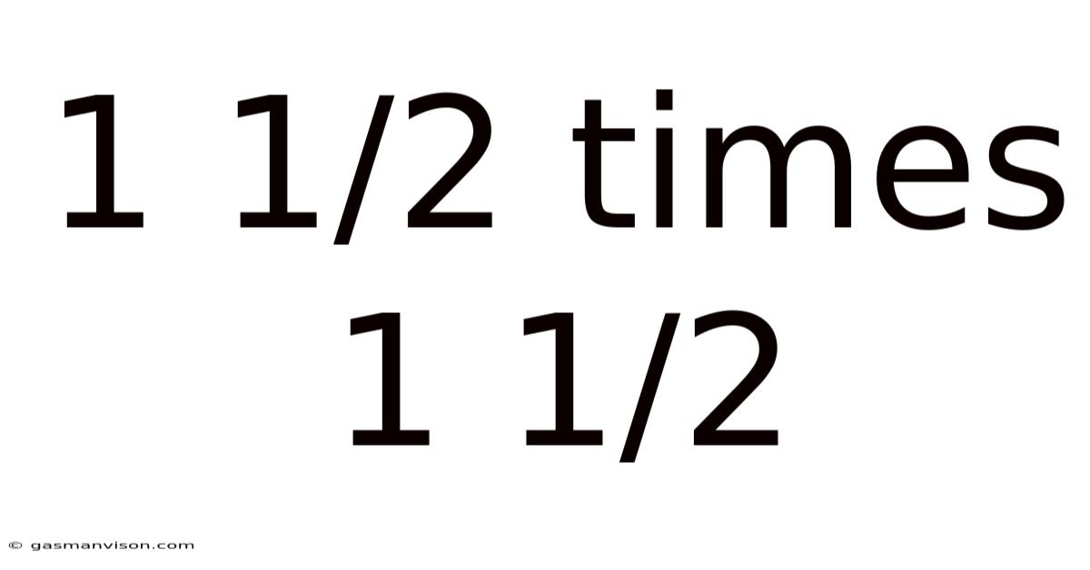 1 1/2 Times 1 1/2