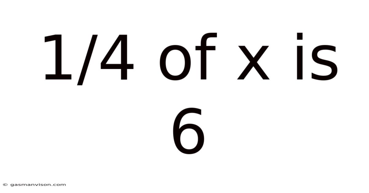 1/4 Of X Is 6
