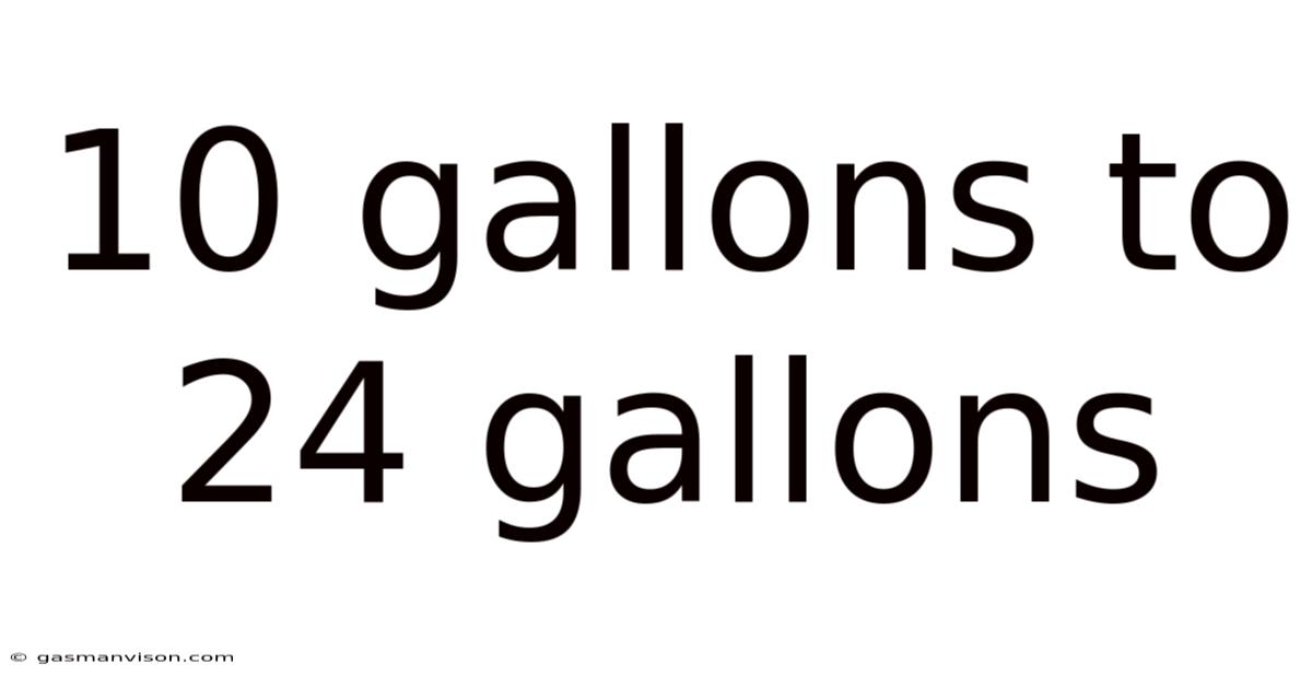 10 Gallons To 24 Gallons