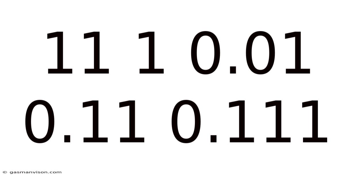 11 1 0.01 0.11 0.111