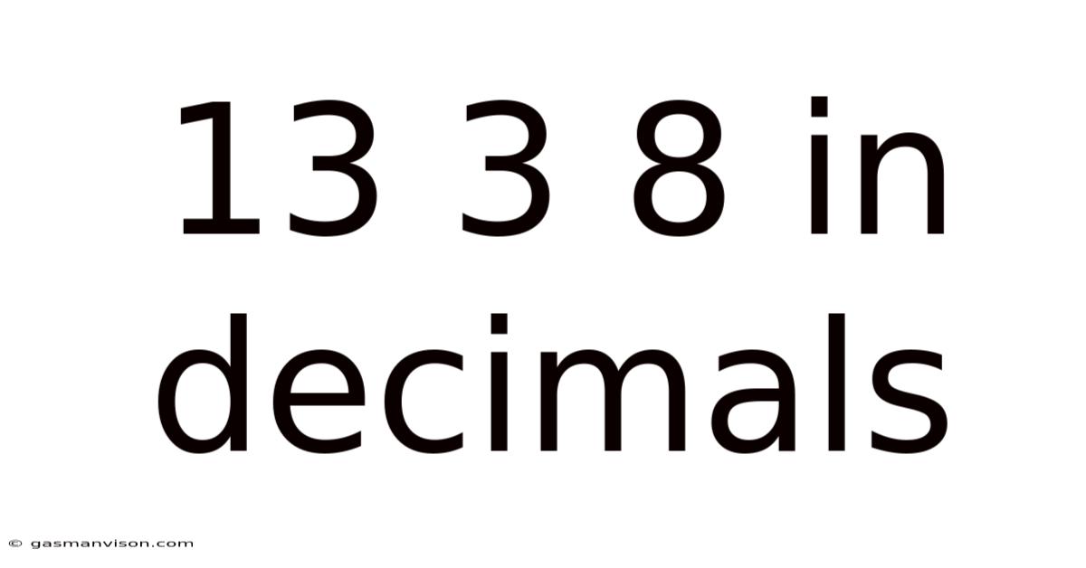 13 3 8 In Decimals