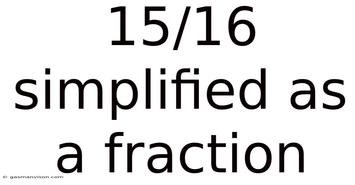 15/16 Simplified As A Fraction