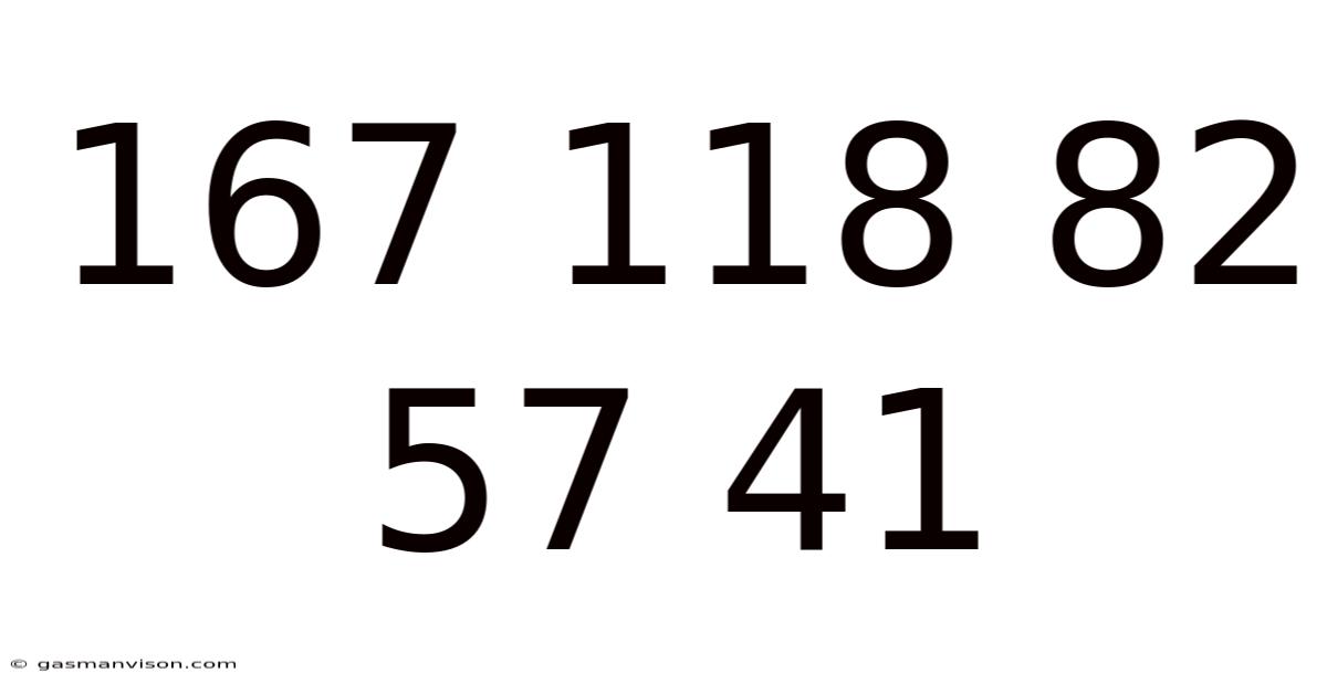 167 118 82 57 41