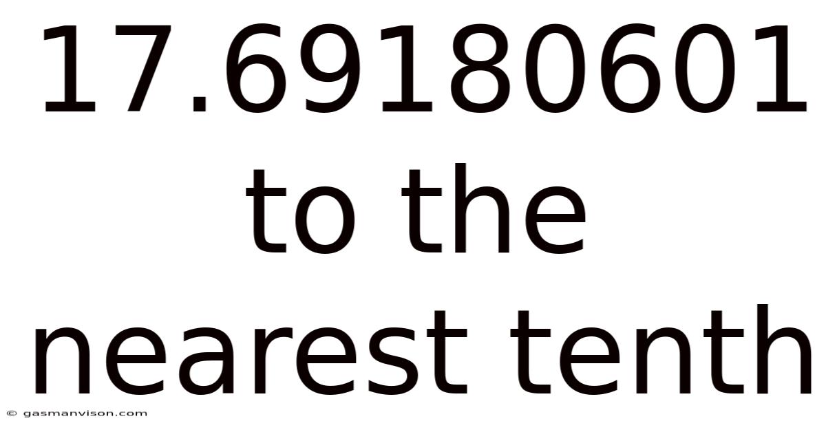 17.69180601 To The Nearest Tenth