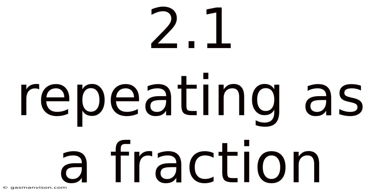 2.1 Repeating As A Fraction
