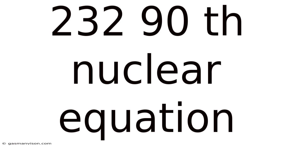 232 90 Th Nuclear Equation