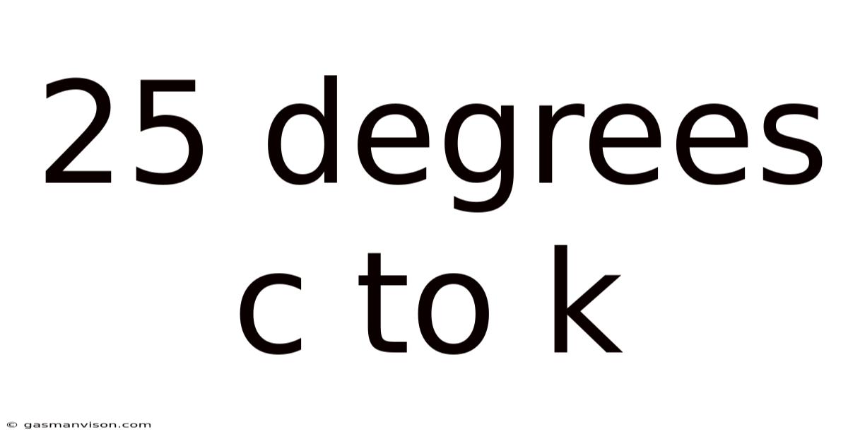 25 Degrees C To K