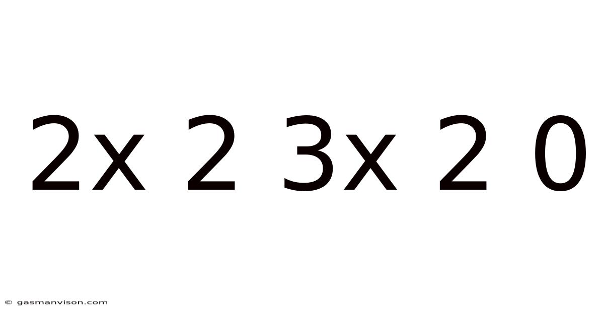 2x 2 3x 2 0