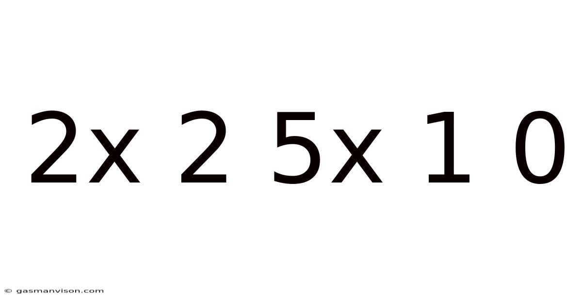 2x 2 5x 1 0