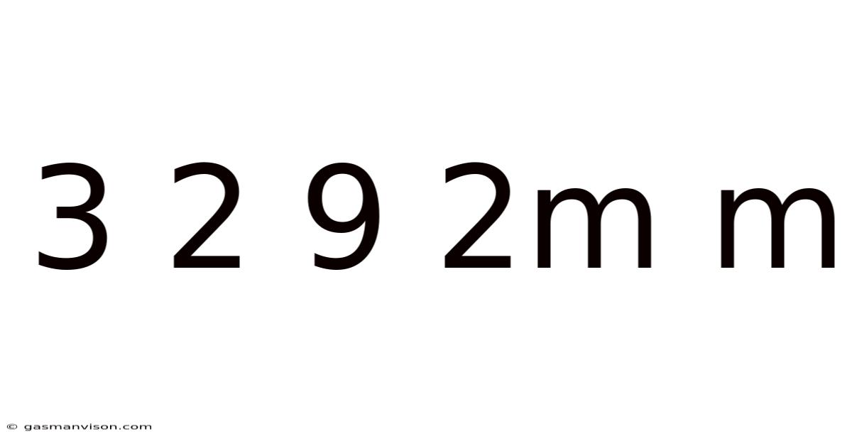 3 2 9 2m M