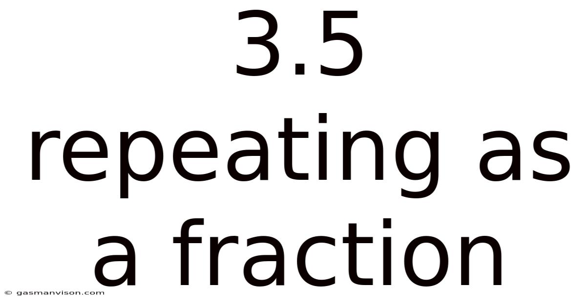 3.5 Repeating As A Fraction