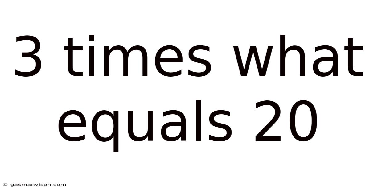 3 Times What Equals 20