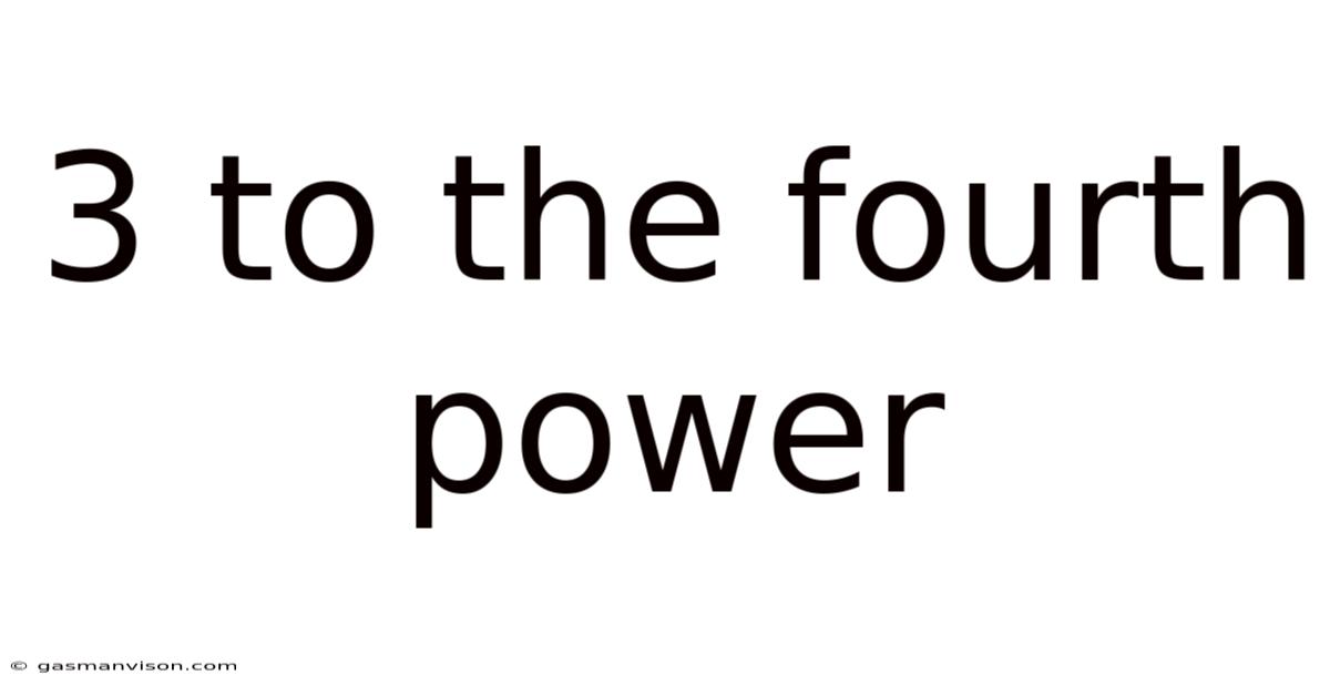 3 To The Fourth Power