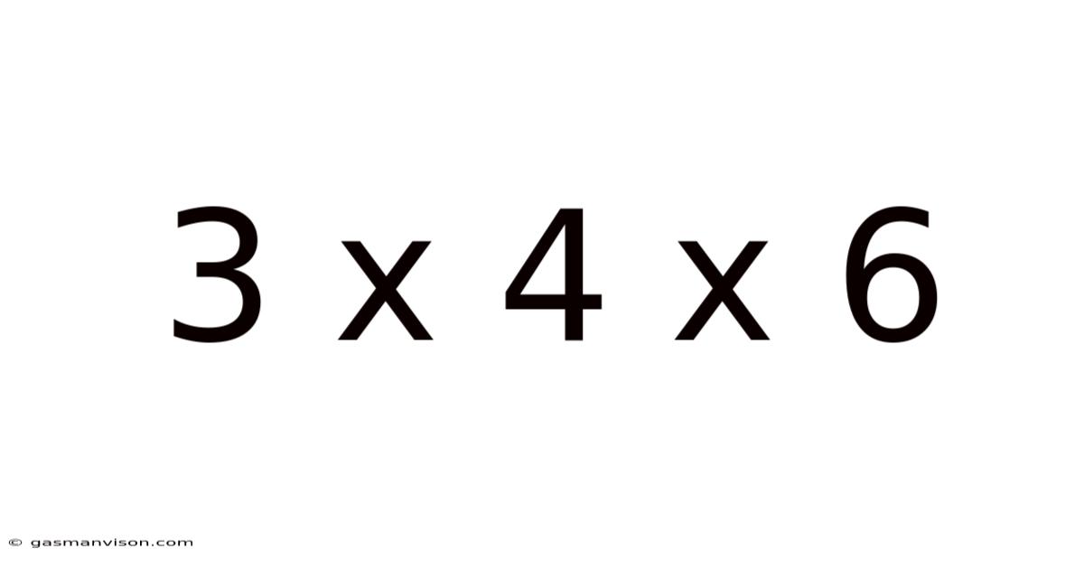 3 X 4 X 6