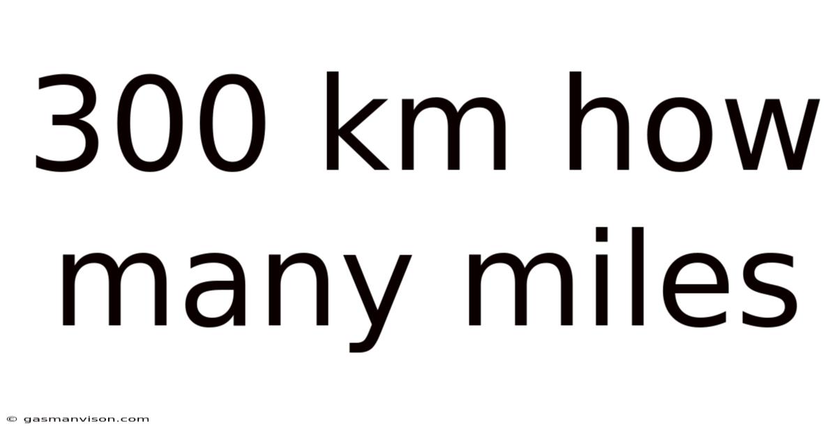 300 Km How Many Miles