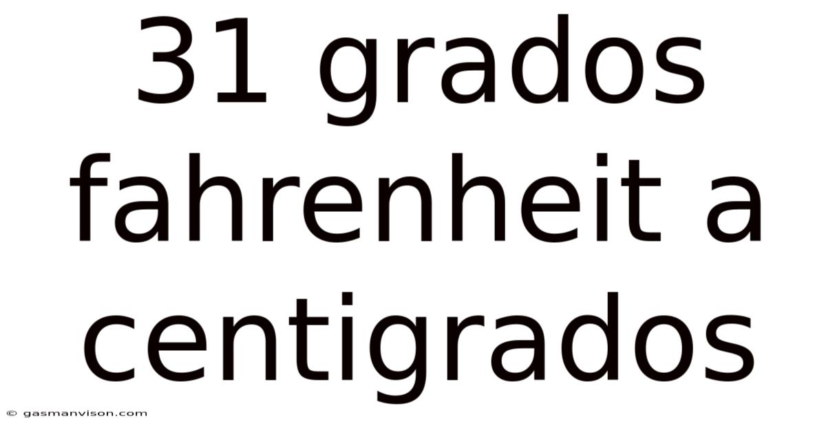 31 Grados Fahrenheit A Centigrados