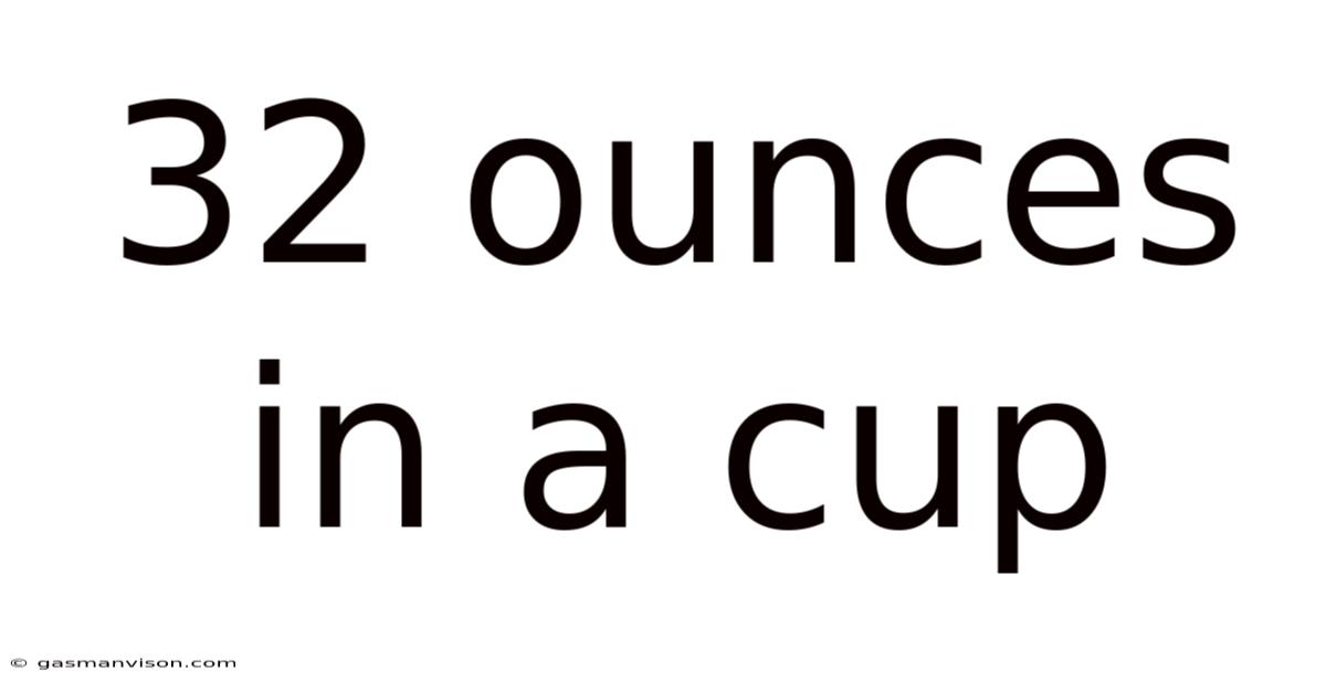 32 Ounces In A Cup