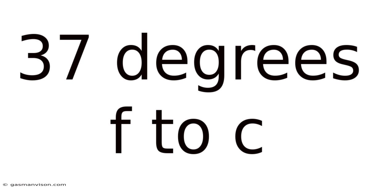37 Degrees F To C