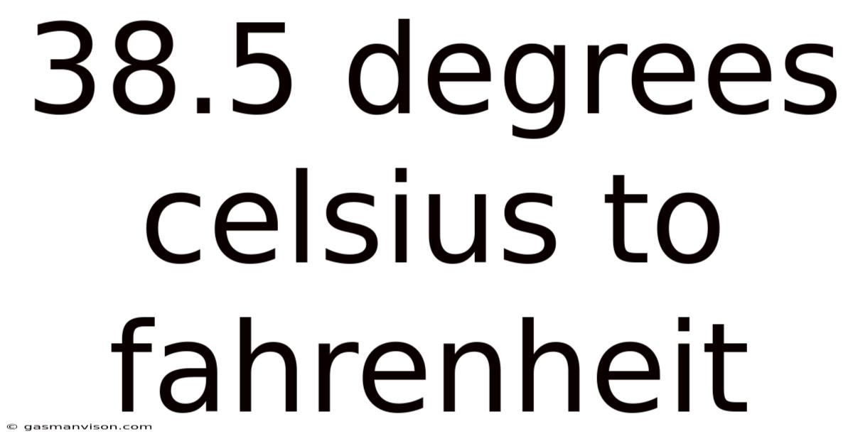38.5 Degrees Celsius To Fahrenheit