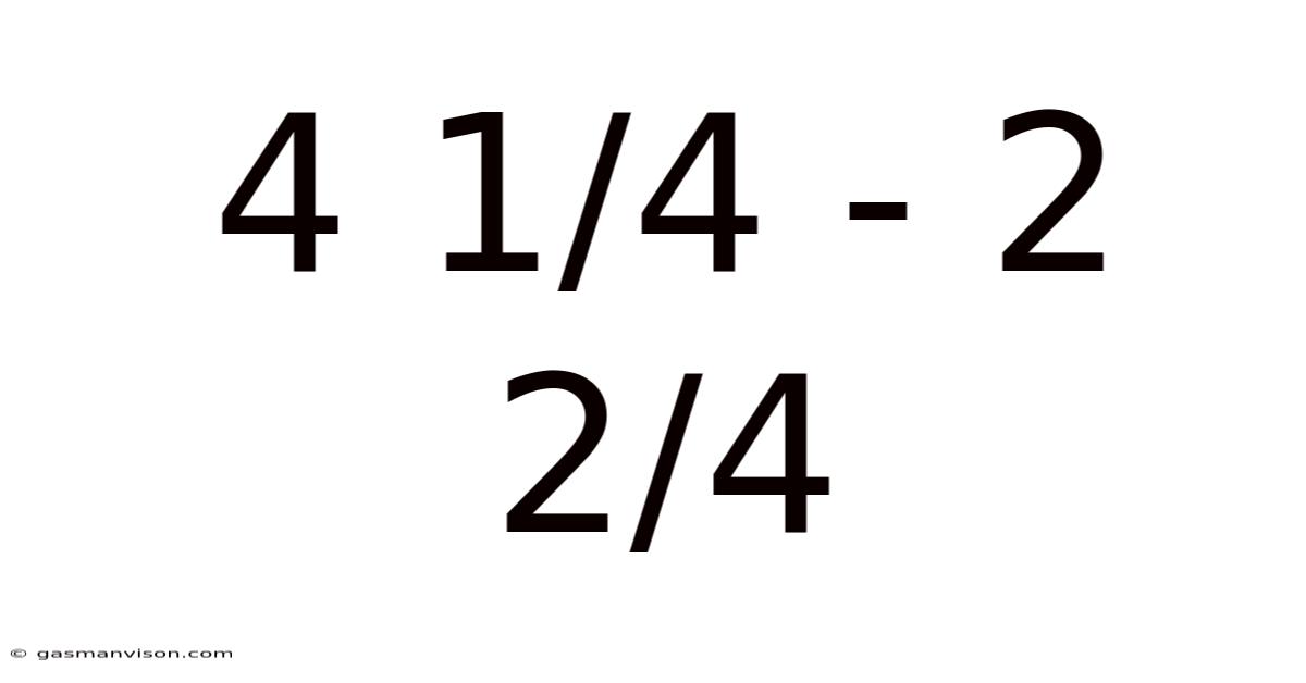 4 1/4 - 2 2/4