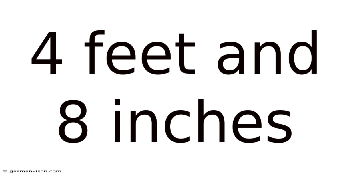 4 Feet And 8 Inches