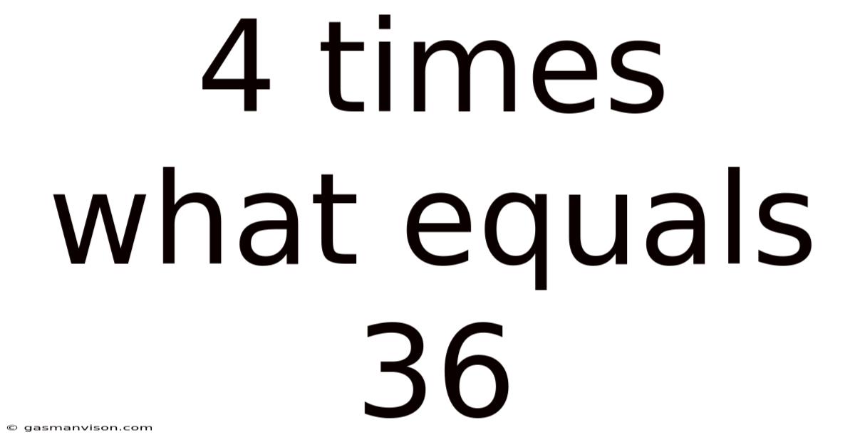 4 Times What Equals 36
