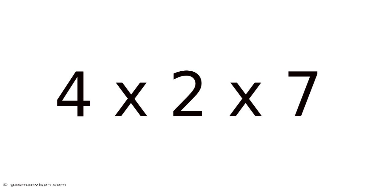 4 X 2 X 7