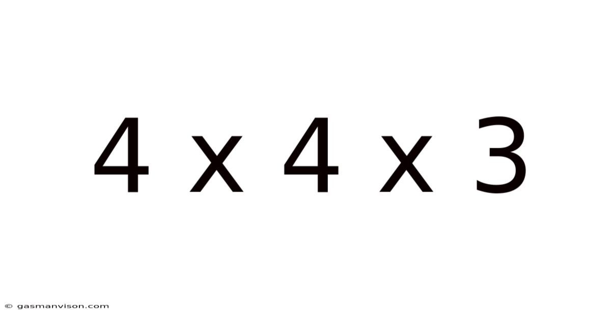 4 X 4 X 3