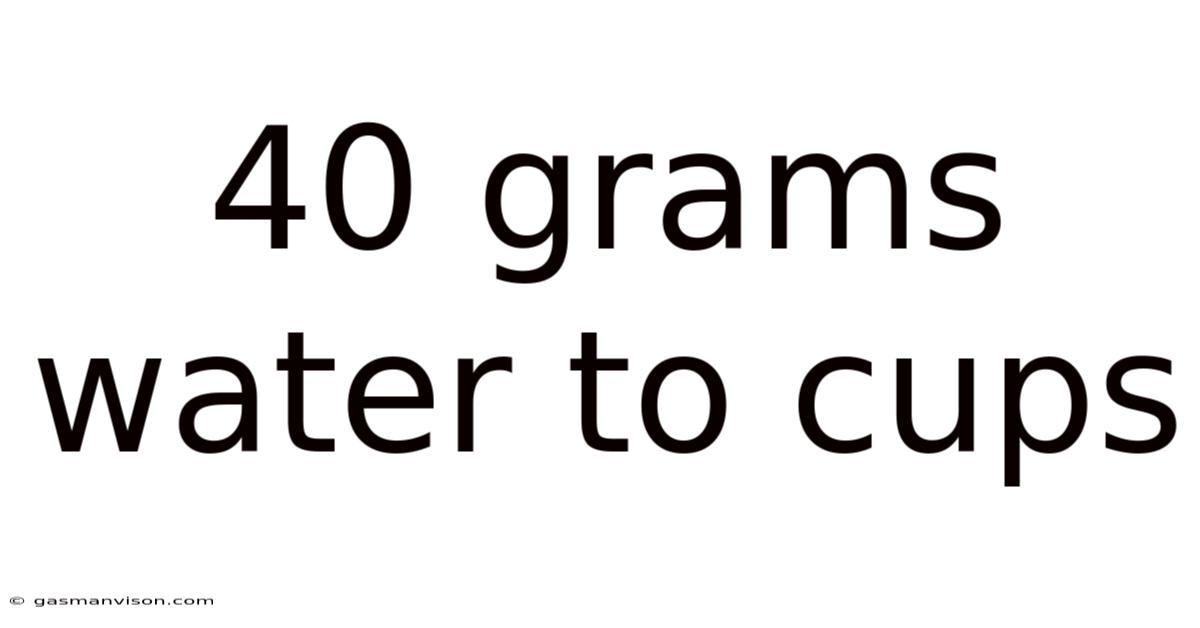40 Grams Water To Cups
