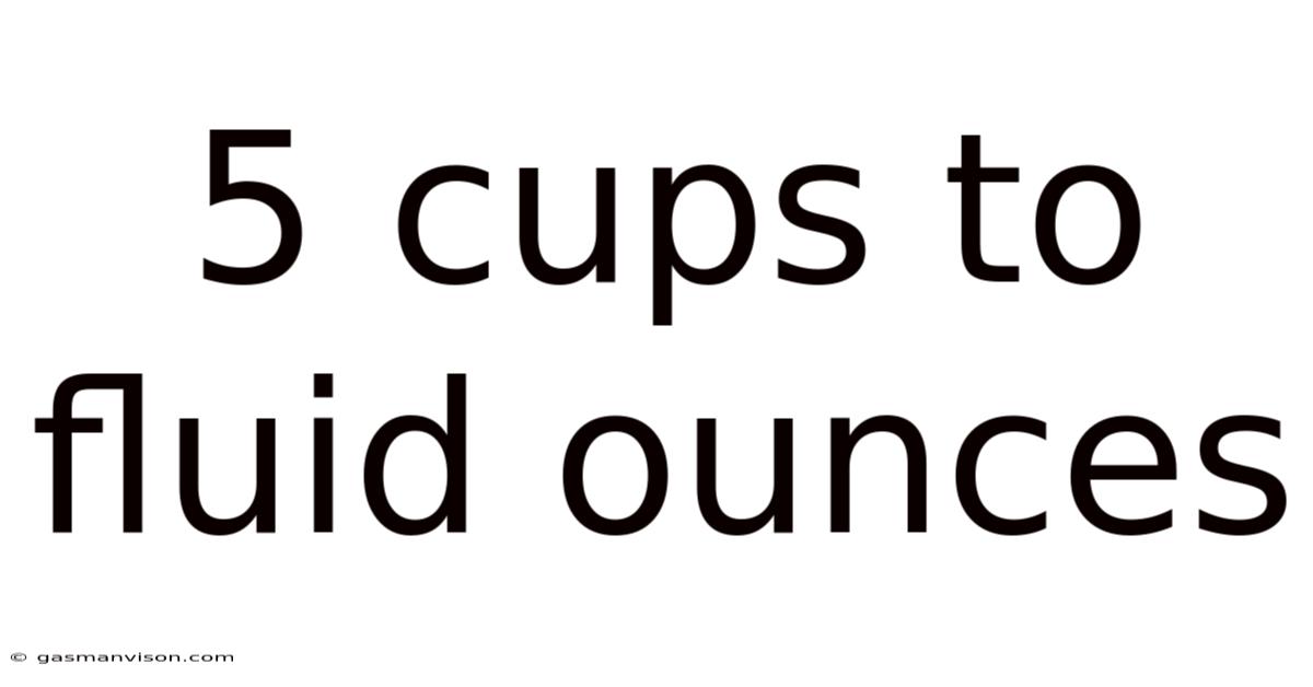 5 Cups To Fluid Ounces