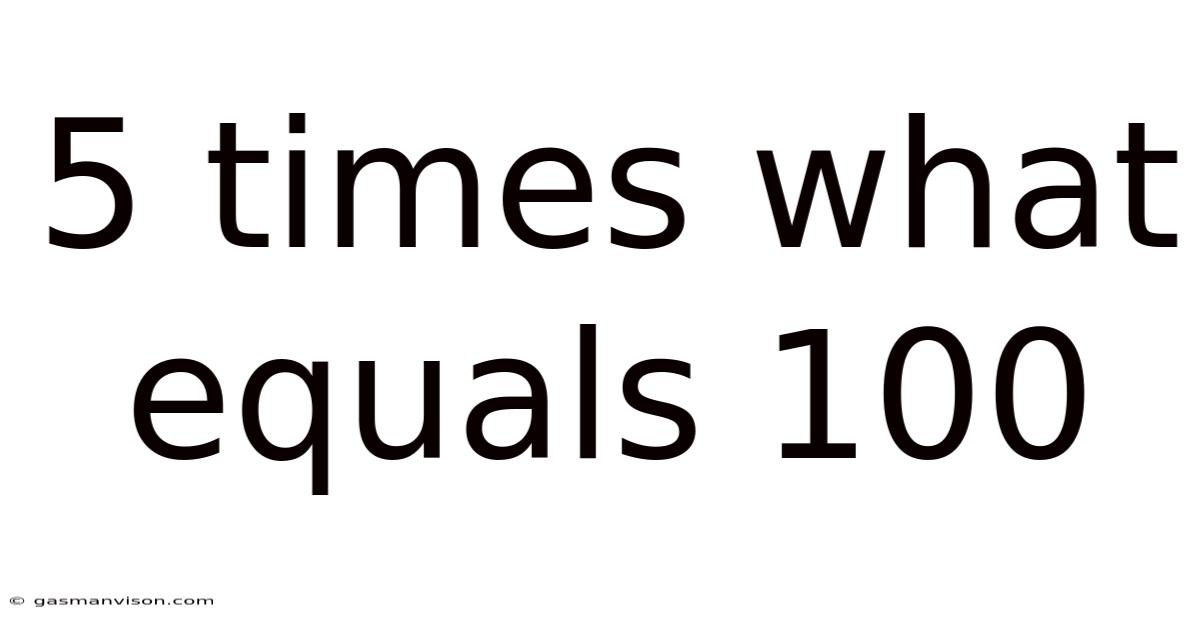 5 Times What Equals 100