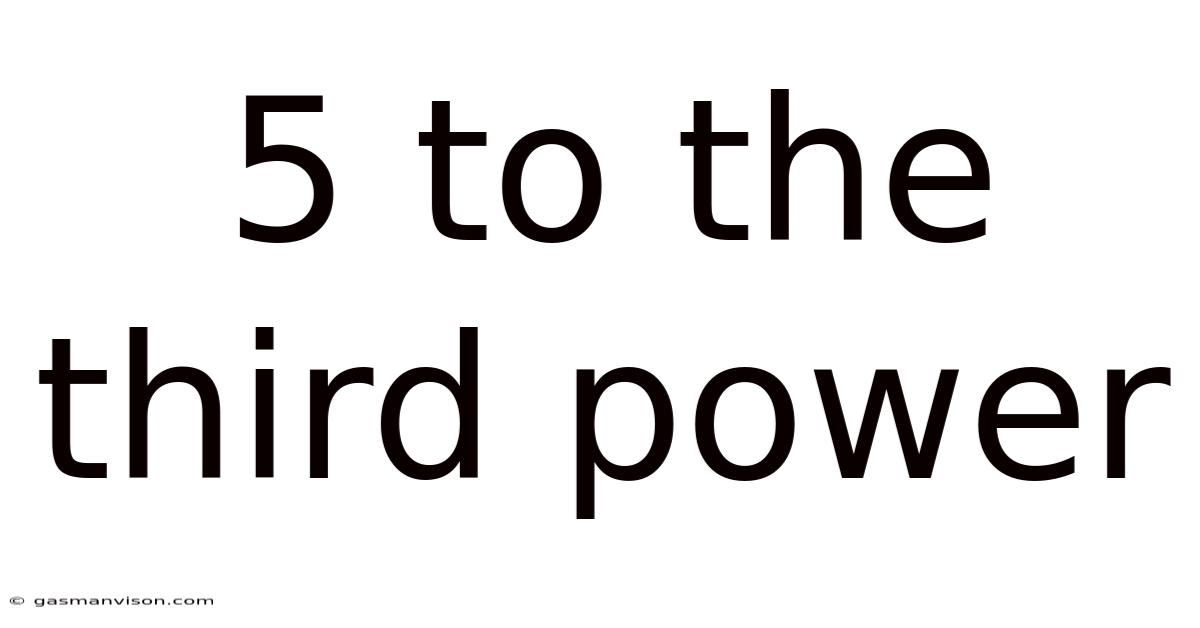 5 To The Third Power
