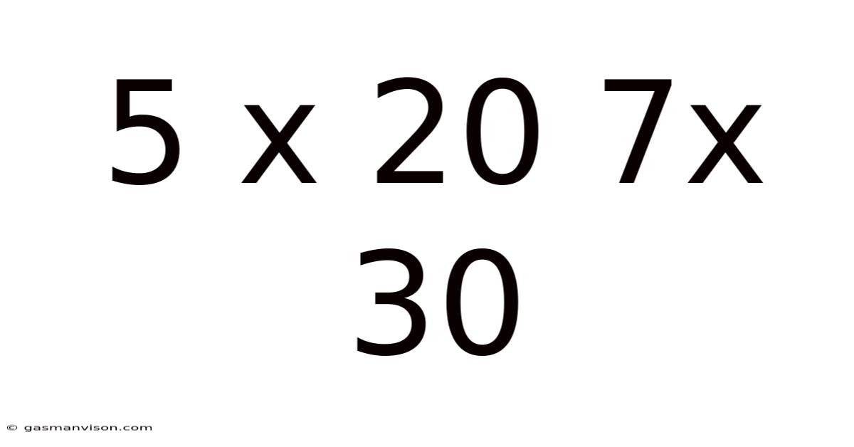 5 X 20 7x 30