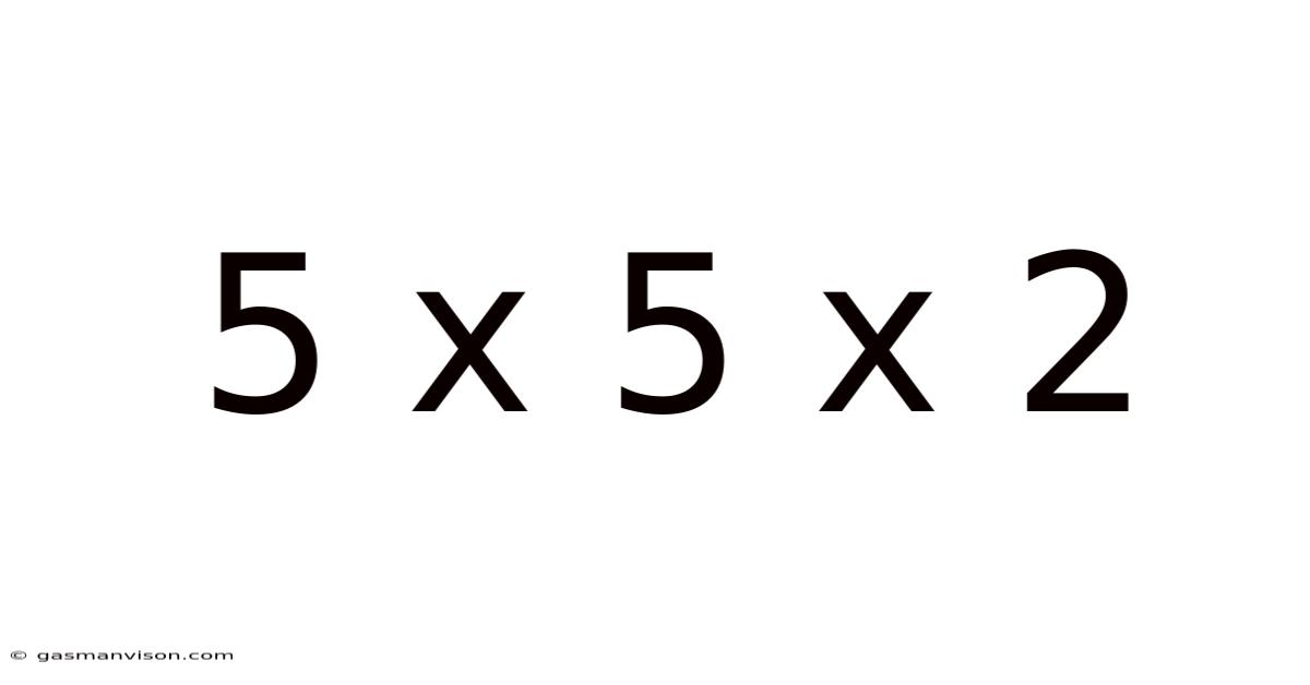 5 X 5 X 2