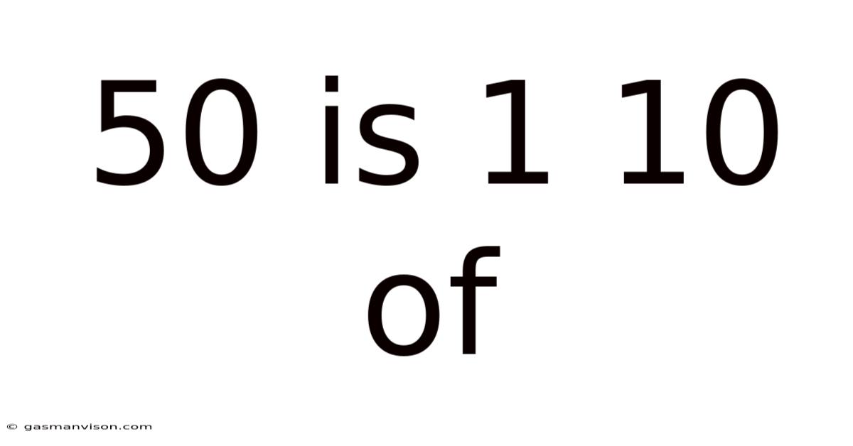 50 Is 1 10 Of