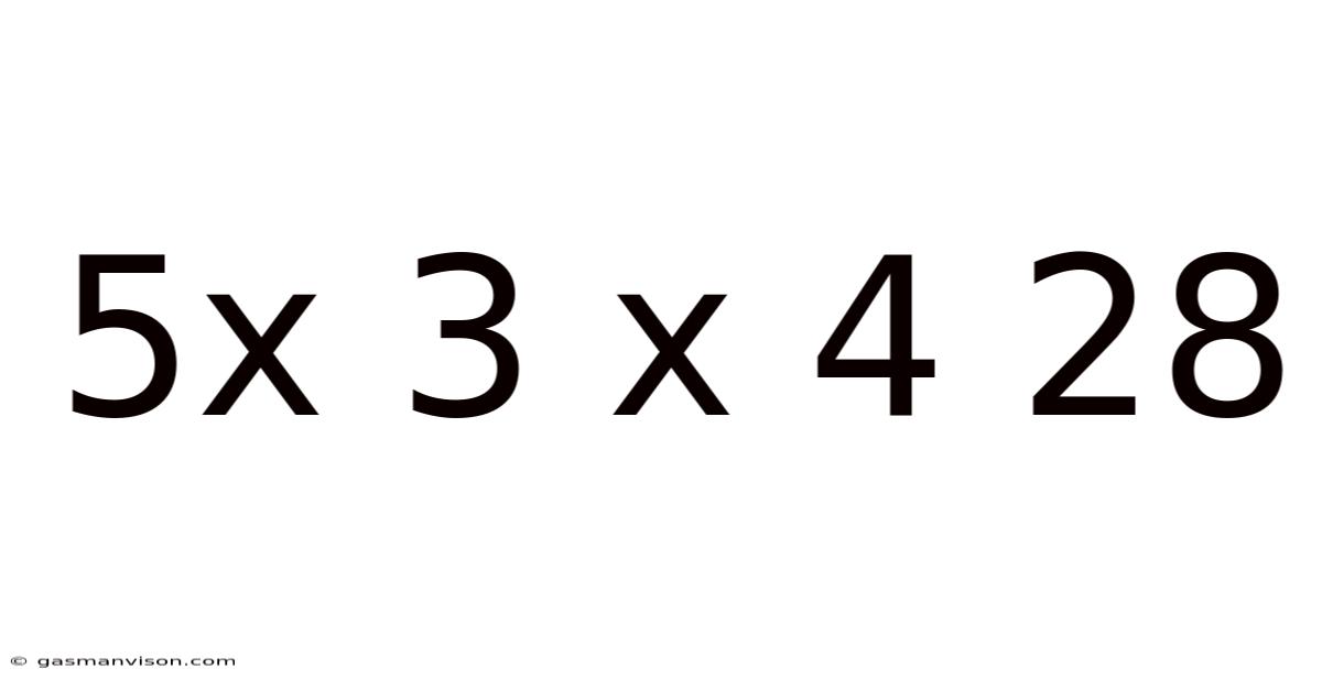 5x 3 X 4 28