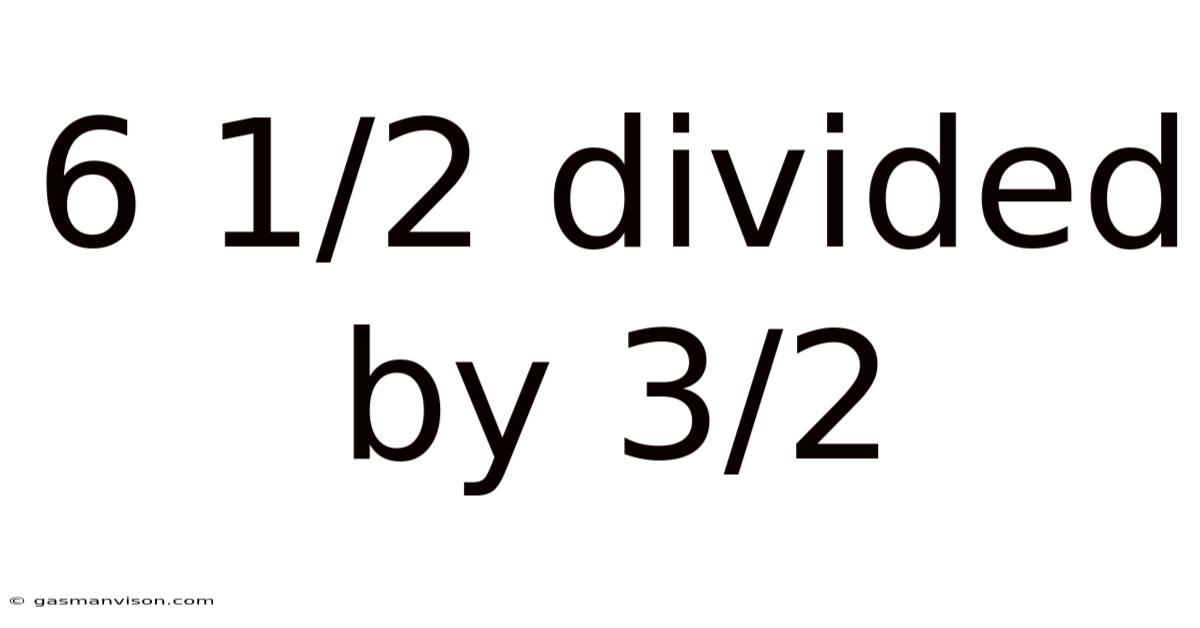 6 1/2 Divided By 3/2