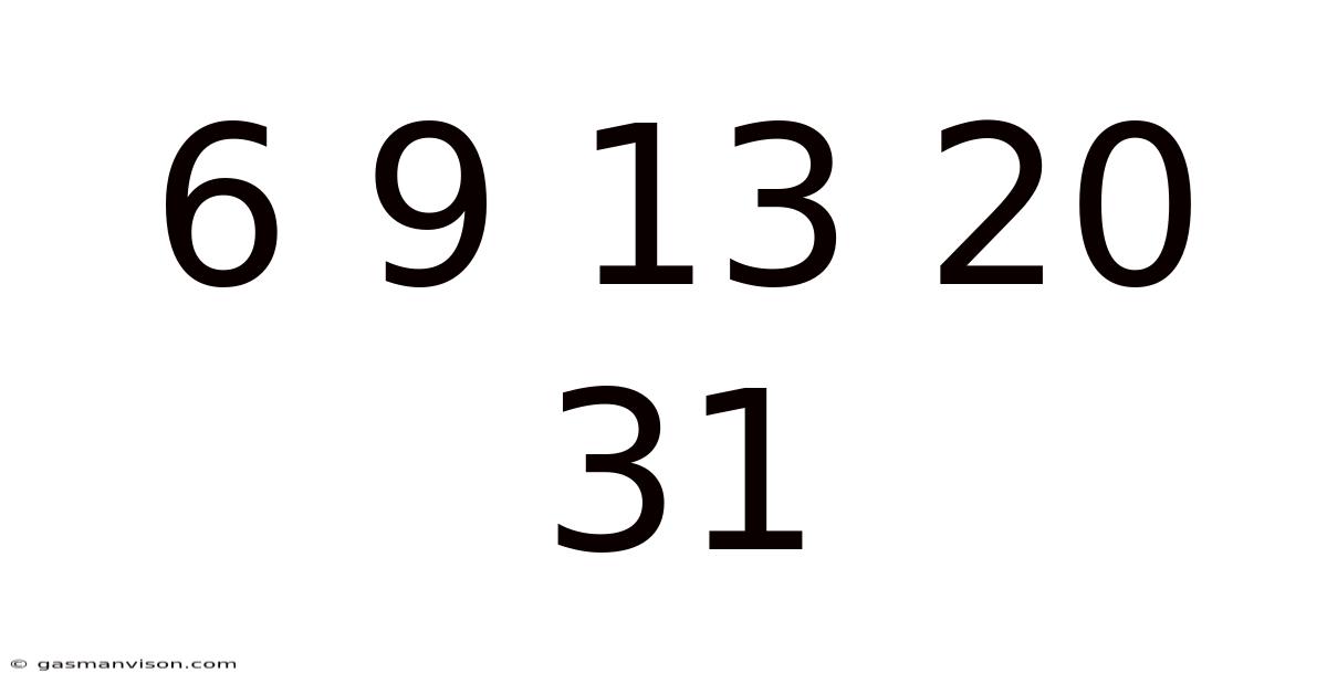 6 9 13 20 31
