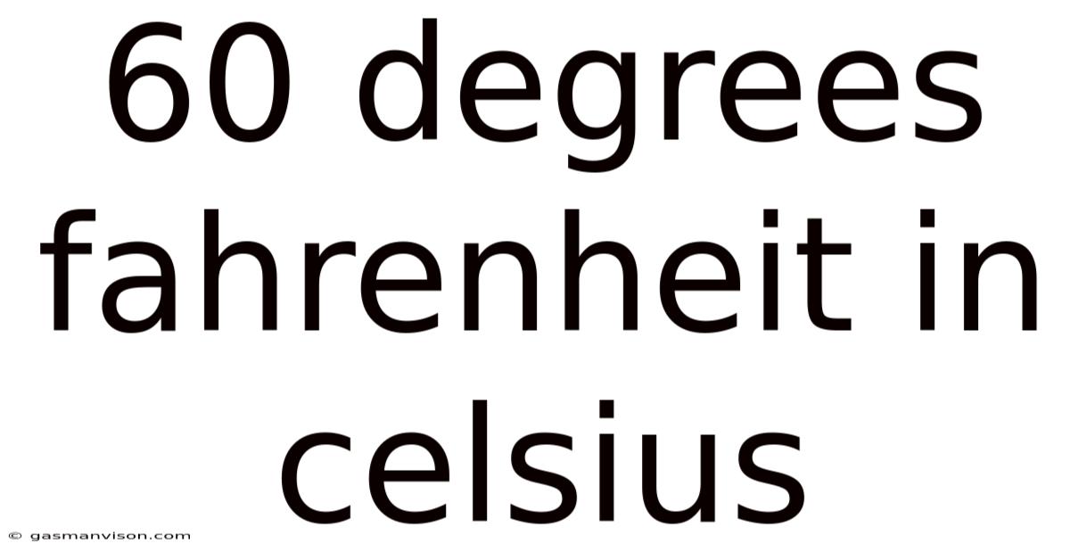 60 Degrees Fahrenheit In Celsius