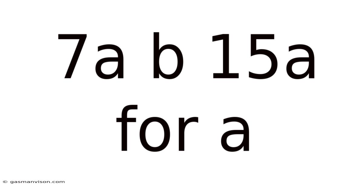 7a B 15a For A