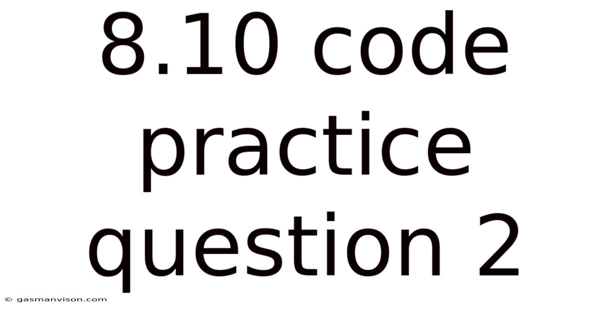8.10 Code Practice Question 2