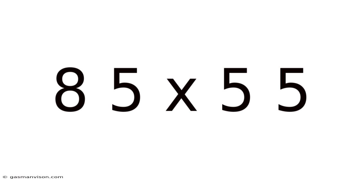 8 5 X 5 5