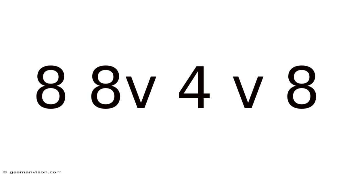 8 8v 4 V 8