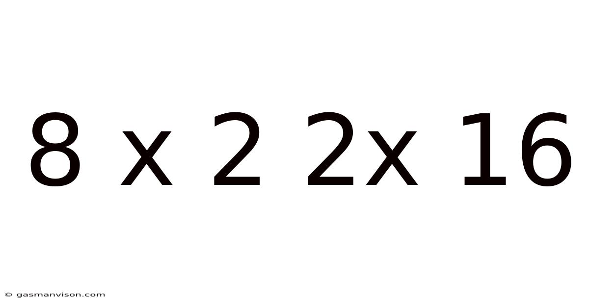8 X 2 2x 16