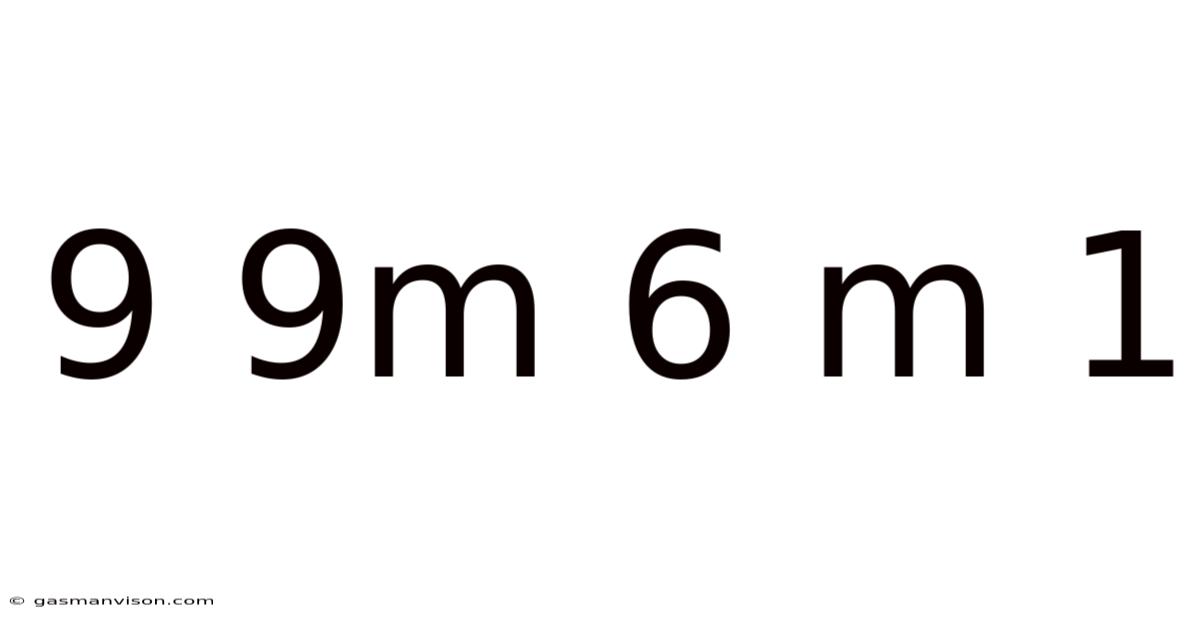 9 9m 6 M 1