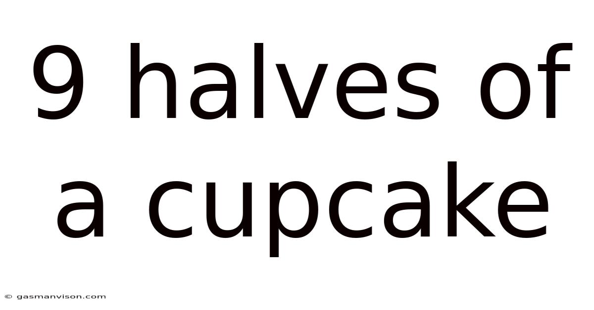 9 Halves Of A Cupcake