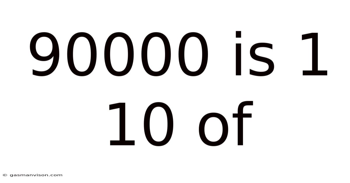 90000 Is 1 10 Of