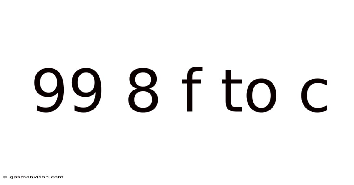 99 8 F To C
